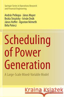 Scheduling of Power Generation: A Large-Scale Mixed-Variable Model Prékopa, András 9783319361130 Springer - książka