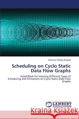 Scheduling on Cyclo Static Data Flow Graphs  9783838373843 LAP Lambert Academic Publishing AG & Co KG - książka