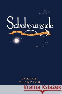 Scheherazade and the Amber Necklace Gordon Thompson 9780645193558 Clouds of Magellan Pub. - książka