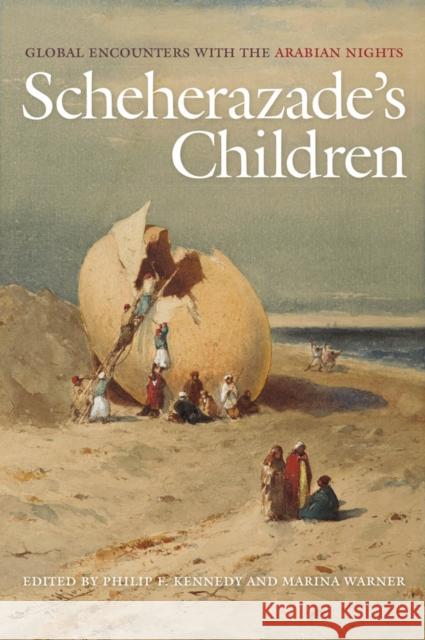 Scheherazade's Children: Global Encounters with the Arabian Nights Philip Kennedy Marina Warner 9781479840311 New York University Press - książka