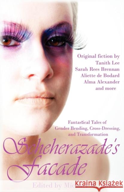 Scheherazade's Facade: Fantastical Tales of Gender Bending, Cross-Dressing, and Transformation Jones, Michael M. 9781613900581 Circlet Press - książka