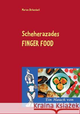Scheherazades Finger Food: Ein Hauch von 1001 Nacht Marion Birkenbeil 9783734740367 Books on Demand - książka