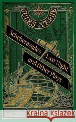 Scheherazade's Last Night and Other Plays (Hardback) Jules Verne Peter Schulman 9781629331980 BearManor Media - książka