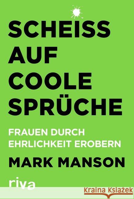 Scheiß auf coole Sprüche : Frauen durch Ehrlichkeit erobern Manson, Mark 9783742311320 riva Verlag - książka