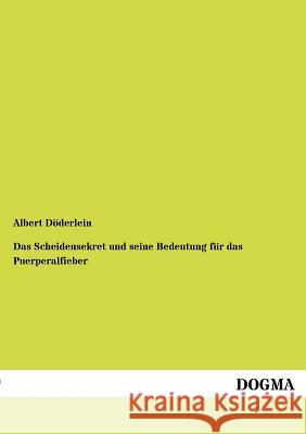 Scheidensekret Und Seine Bedeutung Fur Das Puerperalfieber Döderlein, Albert 9783954549405 Dogma - książka