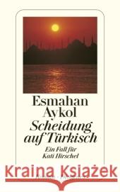 Scheidung auf Türkisch : Roman. Ein Fall für Kati Hirschel Aykol, Esmahan Bauer, Antje  9783257240320 Diogenes - książka