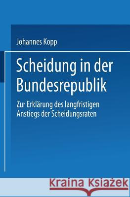 Scheidung in Der Bundesrepublik: Zur Erklärung Des Langfristigen Anstiegs Der Scheidungsraten Kopp, Johannes 9783824441570 Springer - książka