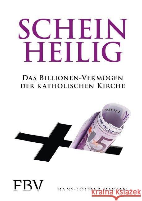 Scheinheilig : Das Billionen-Vermögen der katholischen Kirche Merten, Hans-Lothar 9783959720892 FinanzBuch Verlag - książka