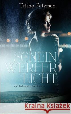 Scheinwerferlicht: Verführerische Küsse Petersen, Trisha 9781515145745 Createspace - książka