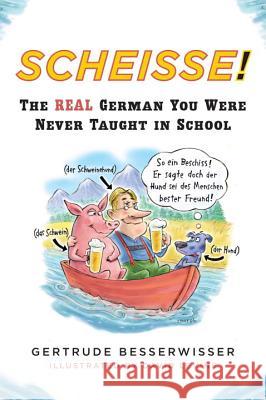 Scheisse!: The Real German You Were Never Taught in School Besserwisser, Gertrude 9780452272217 Plume Books - książka