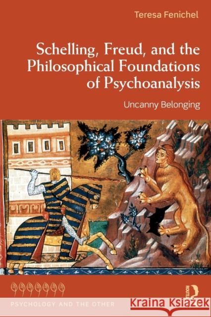 Schelling, Freud, and the Philosophical Foundations of Psychoanalysis: Uncanny Belonging Teresa Fenichel 9780815385837 Routledge - książka