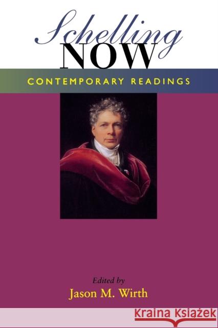 Schelling Now: Contemporary Readings Wirth, Jason M. 9780253217004 Indiana University Press - książka