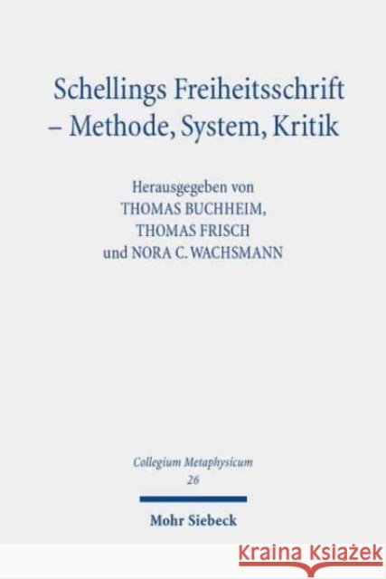 Schellings Freiheitsschrift - Methode, System, Kritik Thomas Buchheim Thomas Frisch Nora C. Wachsmann 9783161598890 Mohr Siebeck - książka
