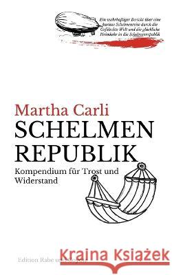 Schelmenrepublik: Kompendium für Trost und Widerstand Martha Carli 9783756801664 Books on Demand - książka