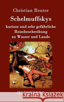 Schelmuffskys kuriose und sehr gefährliche Reisebeschreibung zu Wasser und Lande Christian Reuter 9783843098236 Hofenberg - książka