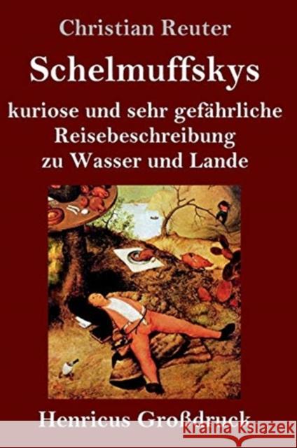 Schelmuffskys kuriose und sehr gefährliche Reisebeschreibung zu Wasser und Lande (Großdruck) Christian Reuter 9783847847878 Henricus - książka