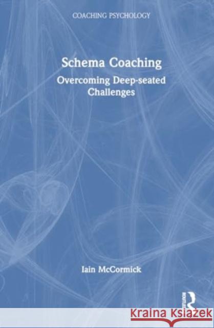 Schema Coaching: Overcoming Deep-seated Challenges Iain McCormick 9781032818757 Routledge - książka