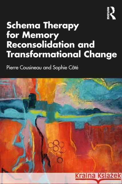Schema Therapy for Memory Reconsolidation and Transformational Change Sophie (Private practice, Quebec, Canada) Cote 9781041043782 Routledge - książka