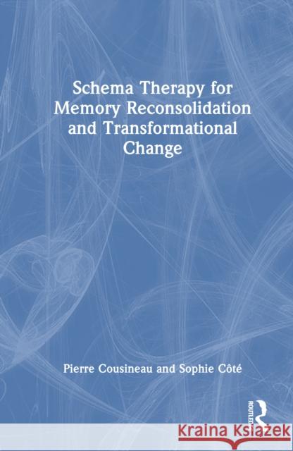 Schema Therapy for Memory Reconsolidation and Transformational Change Sophie (Private practice, Quebec, Canada) Cote 9781041043799 Routledge - książka