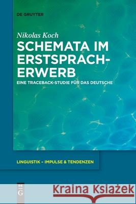 Schemata Im Erstspracherwerb: Eine Traceback-Studie Für Das Deutsche Koch, Nikolas 9783110736526 de Gruyter - książka