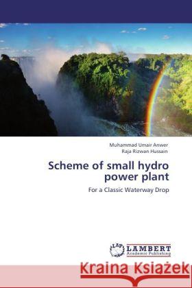 Scheme of small hydro power plant : For a Classic Waterway Drop Anwer, Muhammad Umair; Hussain, Raja R. 9783846555217 LAP Lambert Academic Publishing - książka