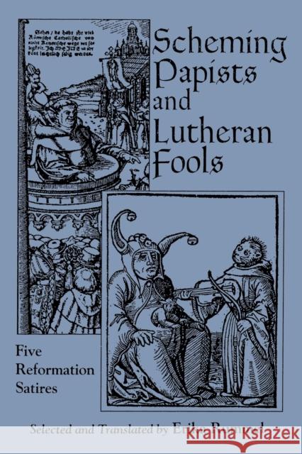 Scheming Papists and Lutheran Fools: Five Reformation Satires Rummel, Erika 9780823214822 Fordham University Press - książka