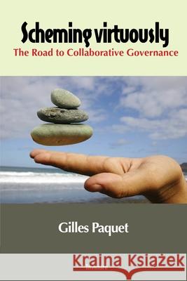 Scheming Virtuously: The Road to Collaborative Governance Gilles Paquet 9780776638584 University of Ottawa Press - książka