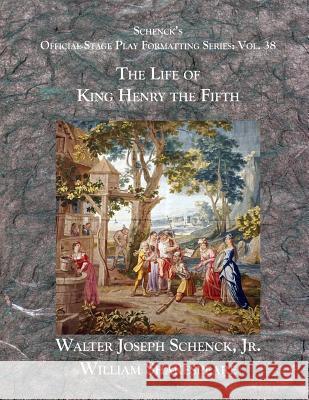 Schenck's Official Stage Play Formatting Series: Vol. 38 - The Life of King Henry the Fifth William Shakespeare Jr. Walter Joseph Schenck 9781077704817 Independently Published - książka