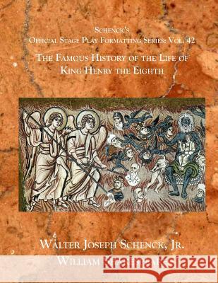 Schenck's Official Stage Play Formatting Series: Vol. 42 - The Famous History of the Life of King Henry the Eighth Jr. Walter Joseph Schenck 9781077724839 Independently Published - książka