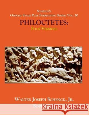 Schenck's Official Stage Play Formatting Series: Vol. 50 Sophocles' PHILOCETETES: Four Versions Sophocles                                Edward Hayes Plumptre Theodore Alois Buckley 9781707527427 Independently Published - książka