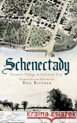 Schenectady: Frontier Village to Colonial City Don Rittner 9781540229991 History Press Library Editions - książka