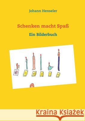 Schenken macht Spaß: Drei Geschichten mit Bildern Johann Henseler 9783748132943 Books on Demand - książka