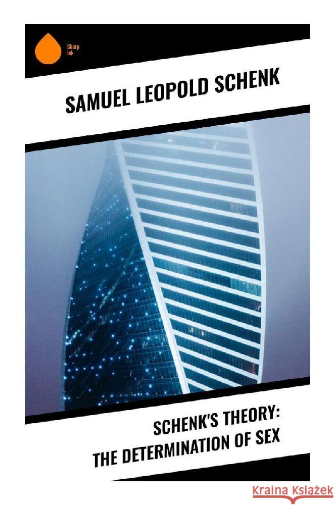 Schenk's Theory: The Determination of Sex Schenk, Samuel Leopold 9788028342265 Sharp Ink - książka