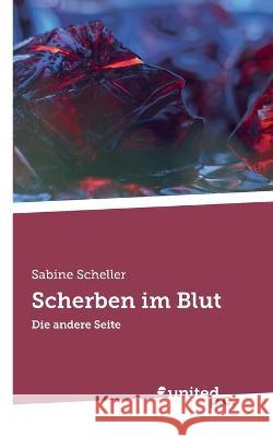 Scherben im Blut: Die andere Seite Sabine Scheller 9783710349904 United P.C. Verlag - książka