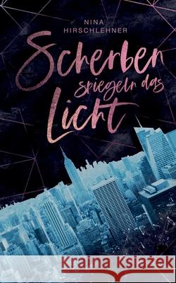 Scherben spiegeln das Licht Nina Hirschlehner 9783751922777 Books on Demand - książka