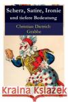 Scherz, Satire, Ironie und tiefere Bedeutung: Ein Lustspiel Christian Dietrich Grabbe 9788027315598 e-artnow