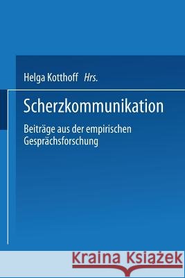 Scherzkommunikation: Beiträge Aus Der Empirischen Gesprächsforschung Kotthoff, Helga 9783531127996 Vs Verlag Fur Sozialwissenschaften - książka
