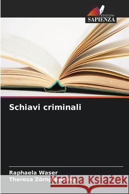Schiavi criminali Waser, Raphaela, Zörnpfenning, Theresa 9786209512506 Edizioni Sapienza - książka