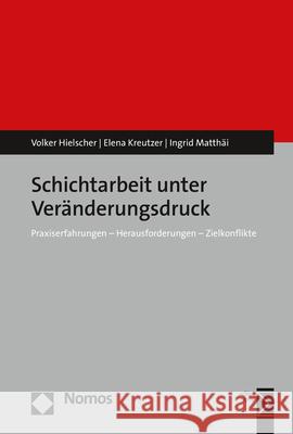 Schichtarbeit Unter Veranderungsdruck: Praxiserfahrungen - Herausforderungen - Zielkonflikte Hielscher, Volker 9783848759132 Nomos Verlagsgesellschaft - książka