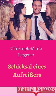 Schicksal eines Aufreißers Christoph-Maria Liegener 9783746985992 Tredition Gmbh - książka