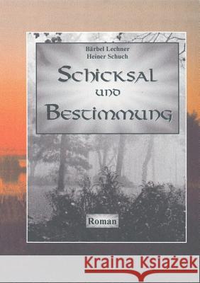 Schicksal und Bestimmung Bärbel Lechner, Heiner Schuch 9783898113991 Books on Demand - książka