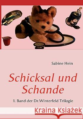 Schicksal und Schande: 1. Band der Dr.Winterfeld Trilogie Hein, Sabine 9783837092363 Bod - książka