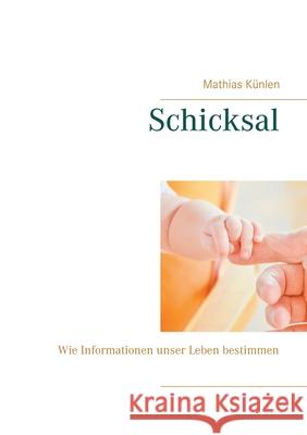 Schicksal: Wie Informationen unser Leben bestimmen Mathias Künlen 9783751936194 Books on Demand - książka
