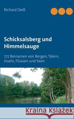 Schicksalsberg und Himmelsauge: 777 Beinamen von Bergen, Tälern, Inseln, Flüssen und Seen Richard Deiss 9783839188330 Books on Demand - książka