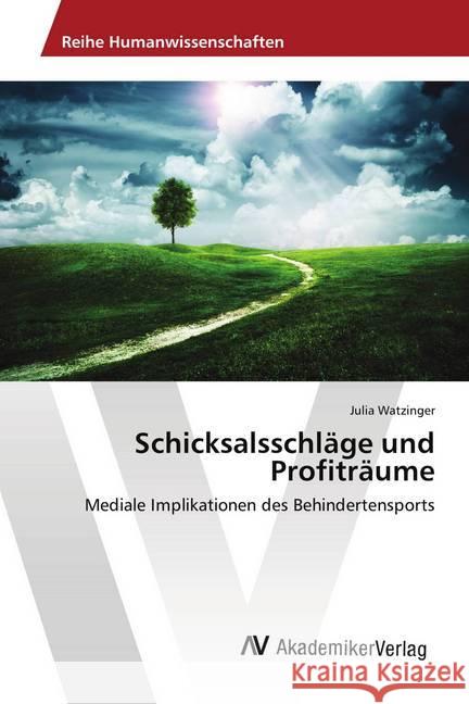 Schicksalsschläge und Profiträume : Mediale Implikationen des Behindertensports Watzinger, Julia 9783639629170 AV Akademikerverlag - książka