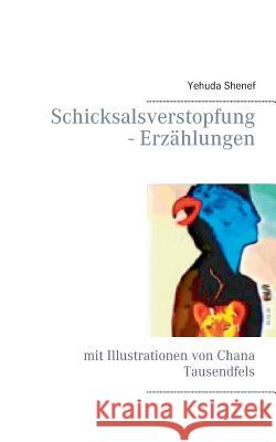 Schicksalsverstopfung - Erzählungen: mit Illustrationen von Chana Tausendfels Yehuda Shenef 9783743162013 Books on Demand - książka