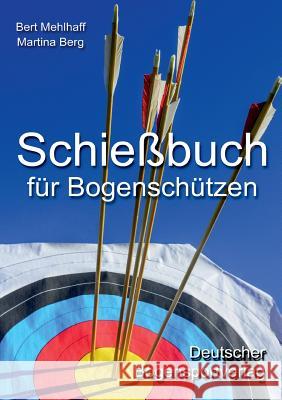 Schießbuch für Bogenschützen: Persönliches Trainingstagebuch für ambitionierte Bogensportler Mehlhaff, Bert 9783734713767 Books on Demand - książka