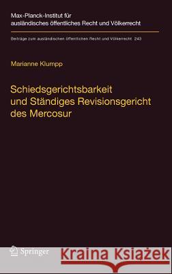 Schiedsgerichtsbarkeit Und Ständiges Revisionsgericht Des Mercosur: Integrationsförderung Durch Zwischenstaatliche Streitbeilegung Und Rechtsprechung Klumpp, Marianne 9783642390005 Springer - książka