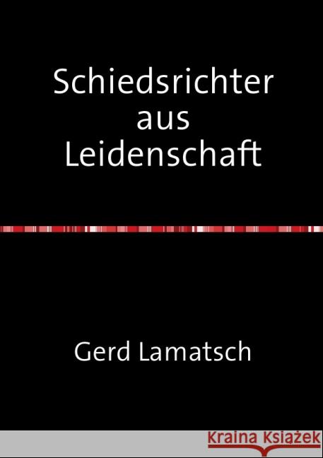 Schiedsrichter aus Leidenschaft Lamatsch, Gerd 9783737551731 epubli - książka