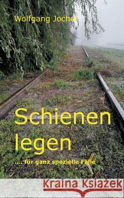 Schienen legen: ... für ganz spezielle Fälle Jocher, Wolfgang 9783748166870 Books on Demand - książka